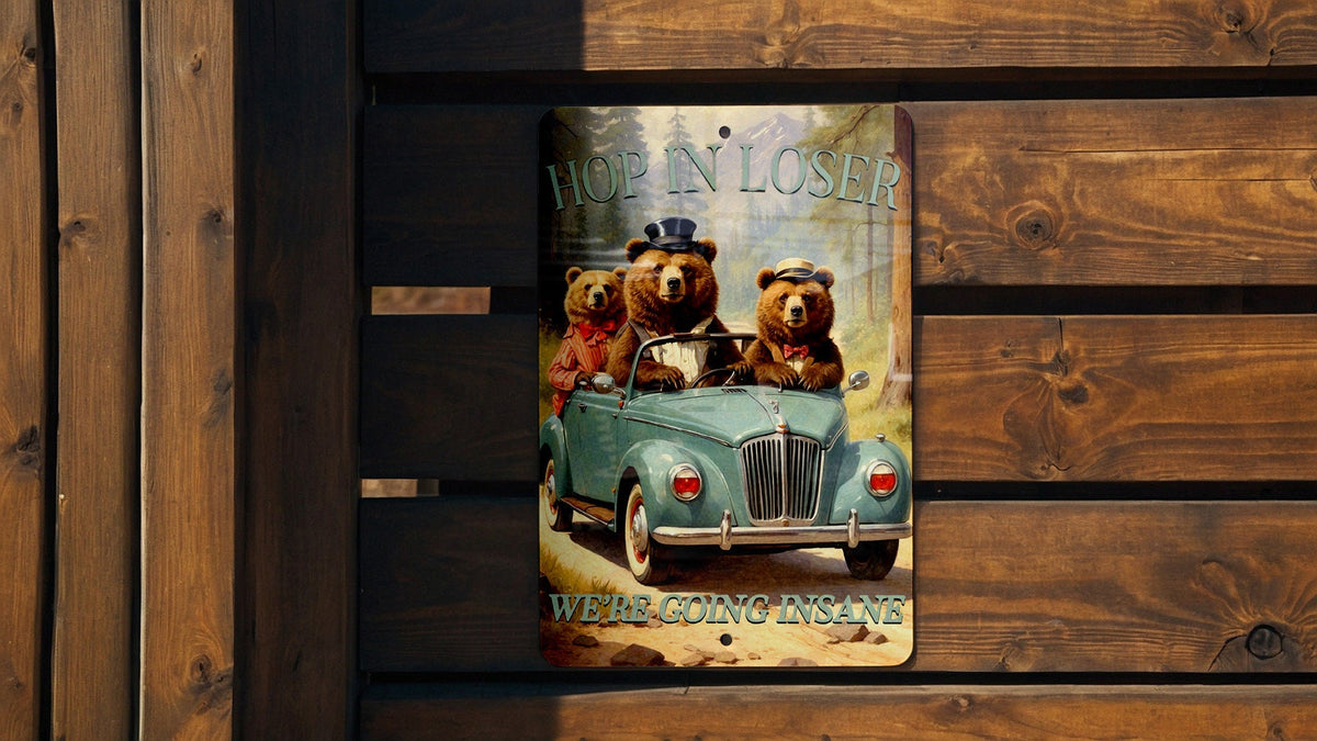 Hop In Loser We're Going Crazy Metal Sign - Bear Adventure, Fun Road Trip, Wild Journey, Car Humor, Unique Wall Decor — photo 1