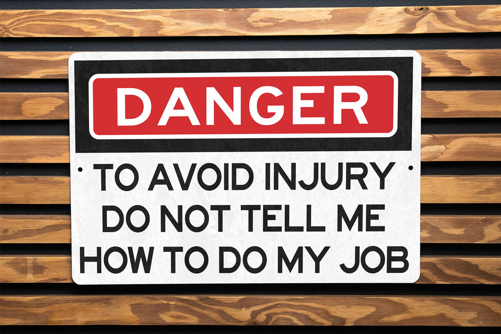 Danger To Avoid Injury Do Not Tell Me How To Do My Job Metal Sign - Office Decor, Funny Work Sign, Workplace Humor, Desk Decor, Warning Sign — photo 1