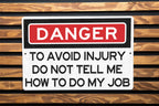Danger To Avoid Injury Do Not Tell Me How To Do My Job Metal Sign - Office Decor, Funny Work Sign, Workplace Humor, Desk Decor, Warning Sign — photo 1