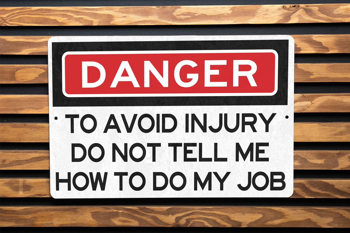 Danger To Avoid Injury Do Not Tell Me How To Do My Job Metal Sign - Office Decor, Funny Work Sign, Workplace Humor, Desk Decor, Warning Sign — photo 1