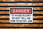 Danger To Avoid Injury Do Not Tell Me How To Do My Job Metal Sign - Office Decor, Funny Work Sign, Workplace Humor, Desk Decor, Warning Sign — photo 3