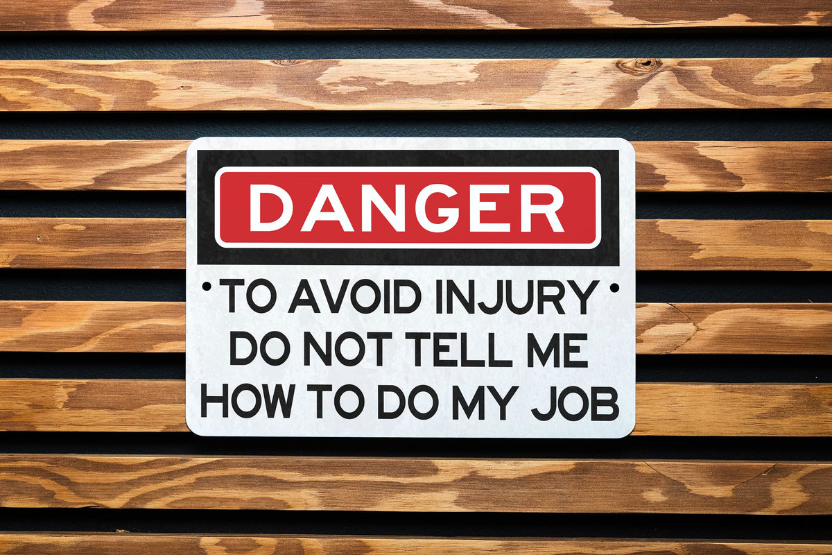 Danger To Avoid Injury Do Not Tell Me How To Do My Job Metal Sign - Office Decor, Funny Work Sign, Workplace Humor, Desk Decor, Warning Sign — photo 3