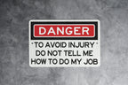 Danger To Avoid Injury Do Not Tell Me How To Do My Job Metal Sign - Office Decor, Funny Work Sign, Workplace Humor, Desk Decor, Warning Sign — photo 4