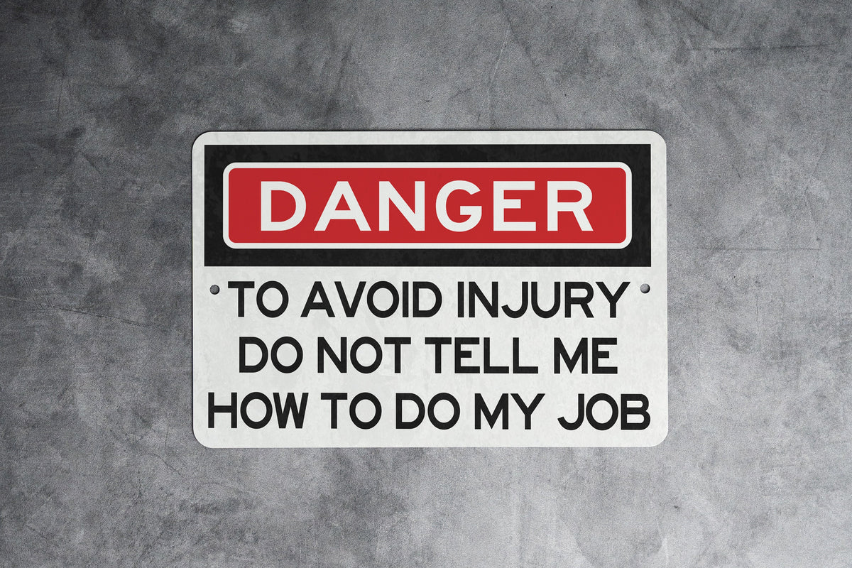 Danger To Avoid Injury Do Not Tell Me How To Do My Job Metal Sign - Office Decor, Funny Work Sign, Workplace Humor, Desk Decor, Warning Sign — photo 4