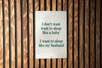I don't want to sleep like a baby.. I want to sleep like my husband Funny Metal Sign - Humorous Bedroom Decor, Spousal Humor, Relaxing Quote — photo 2