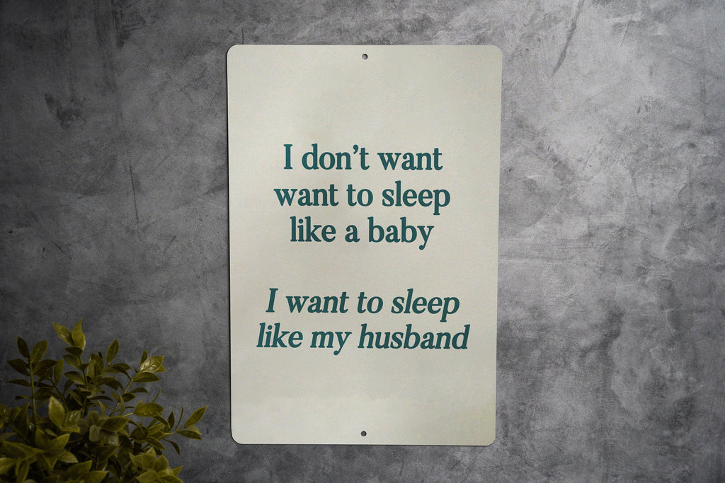I don't want to sleep like a baby.. I want to sleep like my husband Funny Metal Sign - Humorous Bedroom Decor, Spousal Humor, Relaxing Quote — photo 3