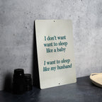I don't want to sleep like a baby.. I want to sleep like my husband Funny Metal Sign - Humorous Bedroom Decor, Spousal Humor, Relaxing Quote — photo 4