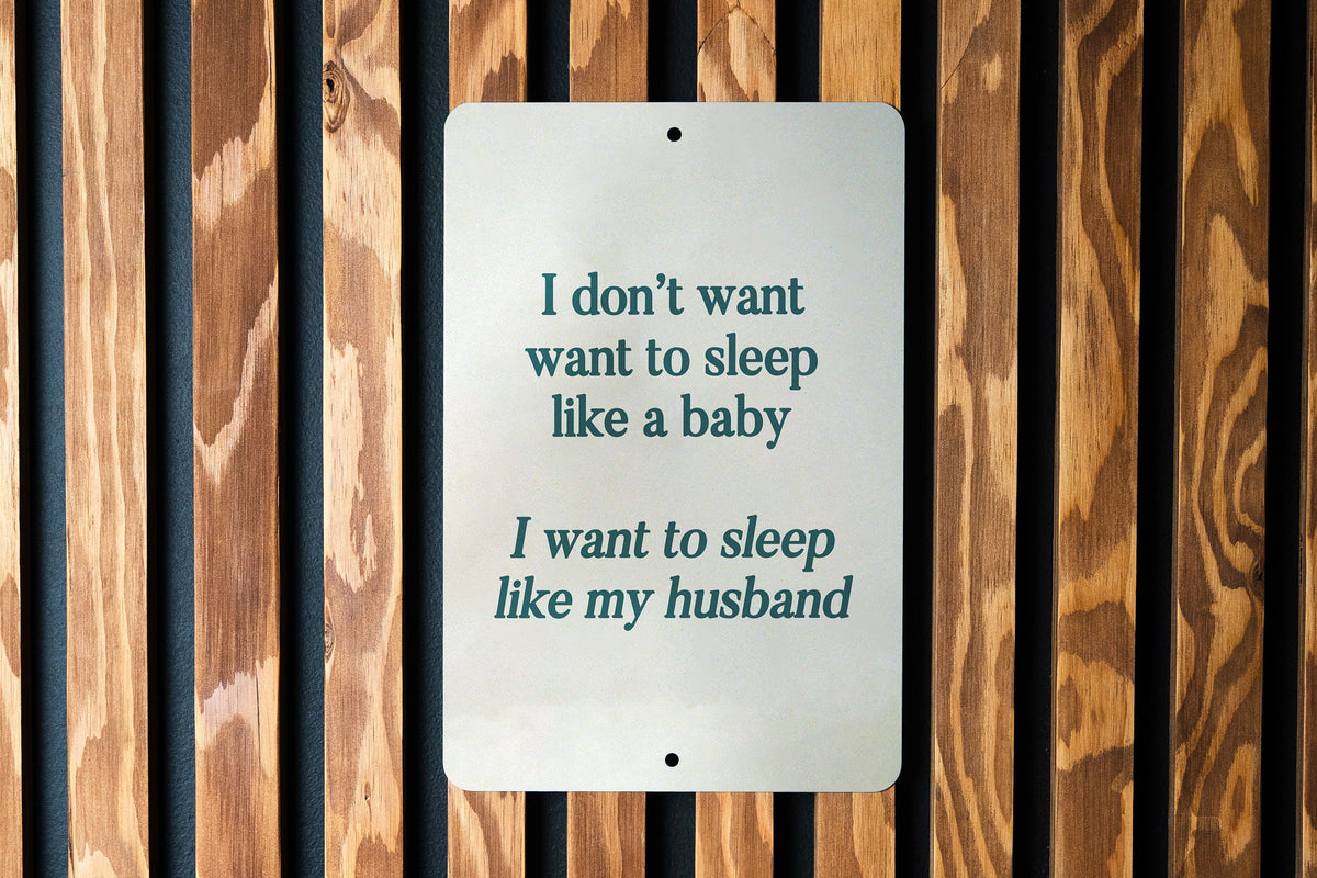 I don't want to sleep like a baby.. I want to sleep like my husband Funny Metal Sign - Humorous Bedroom Decor, Spousal Humor, Relaxing Quote — photo 5