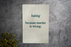 Baking.. Because Murder is Wrong Metal Sign, Funny Kitchen Decor, Baker Humor, Quirky Home Sign, Unique Gift for Bakers — photo 3