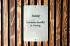 Baking.. Because Murder is Wrong Metal Sign, Funny Kitchen Decor, Baker Humor, Quirky Home Sign, Unique Gift for Bakers — photo 5