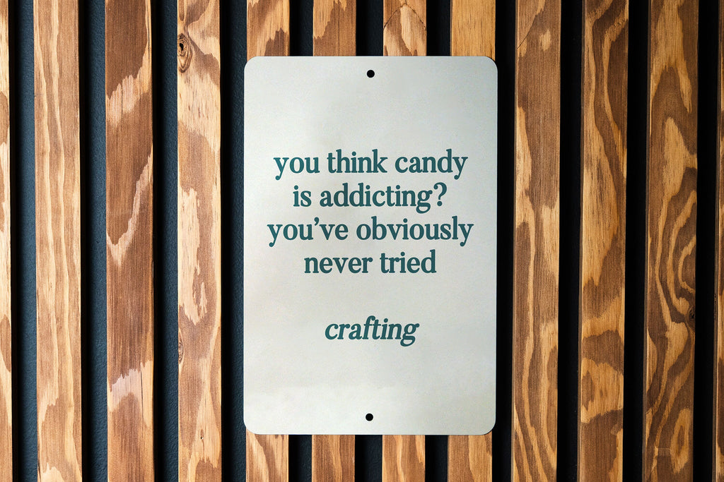 Candy is addicting? Have you tried crafting? Metal Sign, Craft Room Decor, Crafting Humor, DIY Lover Gift, Creative Hobby Sign — photo 1
