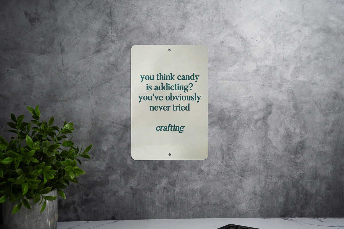Candy is addicting? Have you tried crafting? Metal Sign, Craft Room Decor, Crafting Humor, DIY Lover Gift, Creative Hobby Sign — photo 5