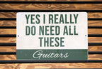 Metal Sign "Yes I Really Do Need All These Guitars" - Wall Decor, Guitar Lover Gift, Music Room Sign, Man Cave Accessory — photo 4