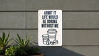 Admit It Life Without Coffee Metal Sign, Kitchen Decor, Wall Art, Gift Idea, Coffee Lovers, Home Accessory — photo 1