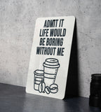 Admit It Life Without Coffee Metal Sign, Kitchen Decor, Wall Art, Gift Idea, Coffee Lovers, Home Accessory — photo 2