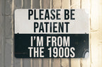 Vintage Metal Sign "Please Be Patient, I'm From the 1900s" - Retro Decor, Wall Art, Gift Idea, Home Accessory, Nostalgic Sign — photo 5
